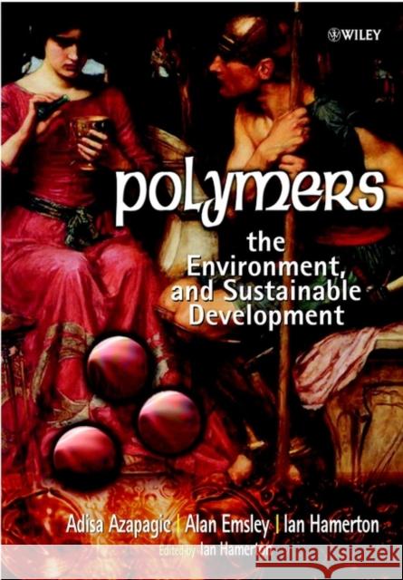 Polymers: The Environment and Sustainable Development Azapagic, Adisa 9780471877400 John Wiley & Sons - książka