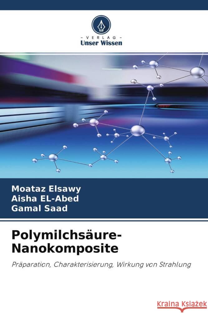 Polymilchsäure-Nanokomposite Elsawy, Moataz, EL-Abed, Aisha, Saad, Gamal 9786202568920 Verlag Unser Wissen - książka