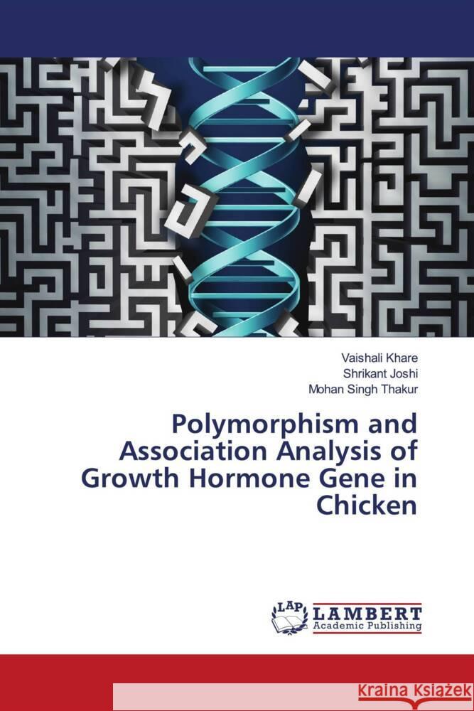 Polymorphism and Association Analysis of Growth Hormone Gene in Chicken Khare, Vaishali, Joshi, Shrikant, Thakur, Mohan Singh 9786204717555 LAP Lambert Academic Publishing - książka