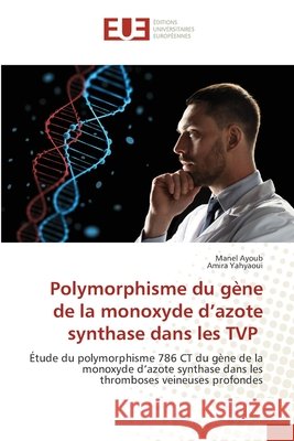 Polymorphisme du gène de la monoxyde d'azote synthase dans les TVP Ayoub, Manel 9786203429428 Editions Universitaires Europeennes - książka