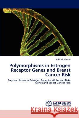 Polymorphisms in Estrogen Receptor Genes and Breast Cancer Risk Sakineh Abbasi 9783845473680 LAP Lambert Academic Publishing - książka