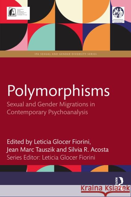 Polymorphisms: Sexual and Gender Migrations in Contemporary Psychoanalysis Leticia Gloce Jean Marc Tauszik Silvia R. Acosta 9781032872216 Routledge - książka