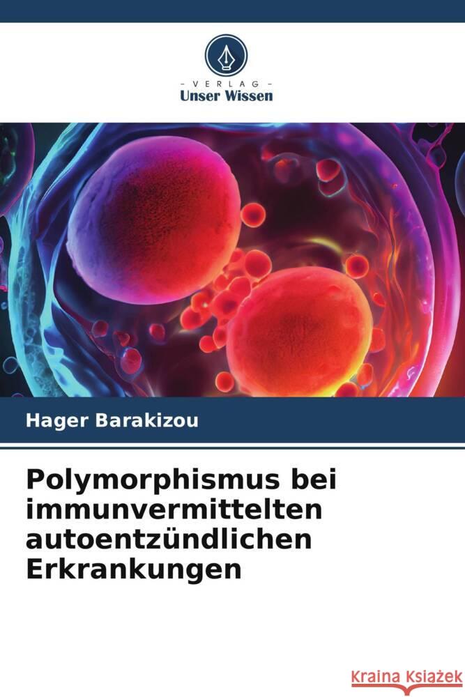 Polymorphismus bei immunvermittelten autoentz?ndlichen Erkrankungen Hager Barakizou 9786206644590 Verlag Unser Wissen - książka