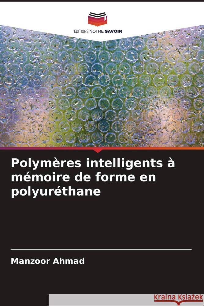 Polymères intelligents à mémoire de forme en polyuréthane Ahmad, Manzoor 9786205182406 Editions Notre Savoir - książka