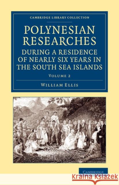 Polynesian Researches During a Residence of Nearly Six Years in the South Sea Islands Ellis, William 9781108065399 Cambridge University Press - książka