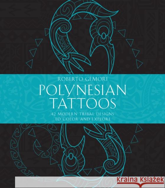 Polynesian Tattoos: 42 Modern Tribal Designs to Color and Explore Roberto Gemori 9781611806304 Shambhala - książka