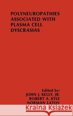 Polyneuropathies Associated with Plasma Cell Dyscrasias John J. Kelly Robert A. Kyle Norman Latov 9780898388848 Nijhoff - książka