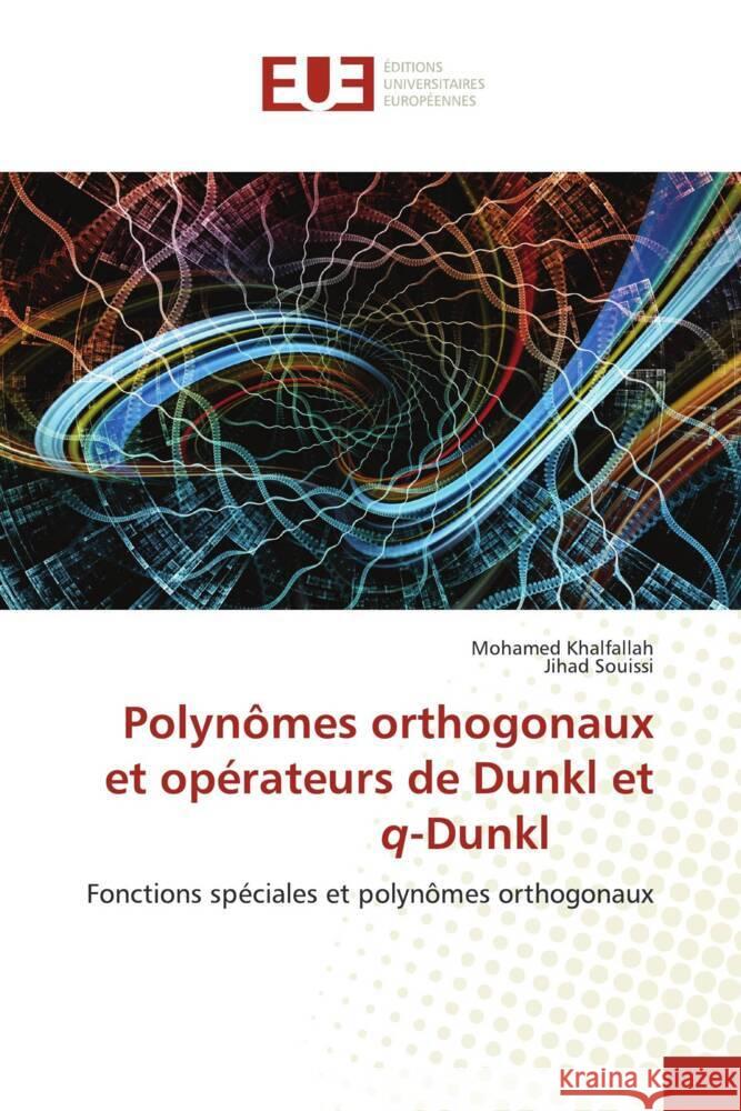 Polyn?mes orthogonaux et op?rateurs de Dunkl et q-Dunkl Mohamed Khalfallah Jihad Souissi 9786206706939 Editions Universitaires Europeennes - książka