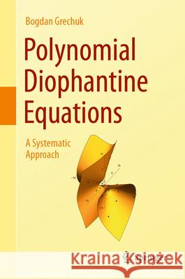 Polynomial Diophantine Equations: A Systematic Approach Bogdan Grechuk Ashleigh Wilcox 9783031629488 Springer - książka