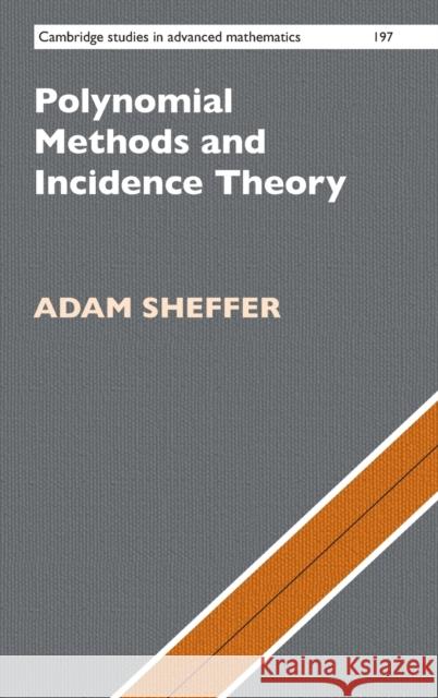 Polynomial Methods and Incidence Theory Adam (Bernard M. Baruch College, City University of New York) Sheffer 9781108832496 Cambridge University Press - książka