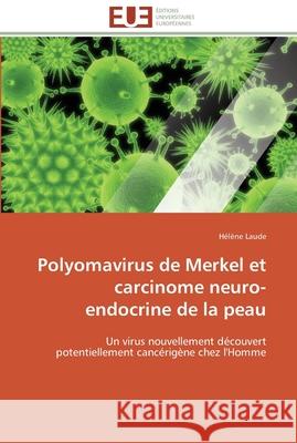 Polyomavirus de merkel et carcinome neuro-endocrine de la peau Laude-H 9786131587924 Editions Universitaires Europeennes - książka