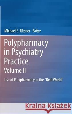 Polypharmacy in Psychiatry Practice, Volume II: Use of Polypharmacy in the Real World Ritsner, Michael S. 9789400757981 Springer - książka