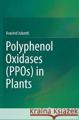 Polyphenol Oxidases (Ppos) in Plants Jukanti, Aravind 9789811354793 Springer - książka
