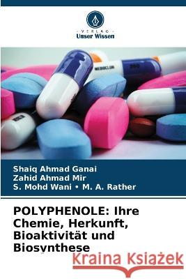 Polyphenole: Ihre Chemie, Herkunft, Bioaktivitat und Biosynthese Shaiq Ahmad Ganai Zahid Ahmad Mir S Mohd Wani - M a Rather 9786206051084 Verlag Unser Wissen - książka