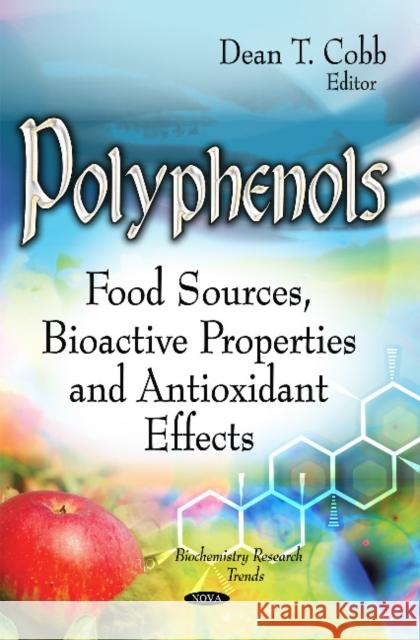 Polyphenols: Food Sources, Bioactive Properties & Antioxidant Effects Dean T Cobb 9781631178573 Nova Science Publishers Inc - książka