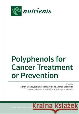 Polyphenols for Cancer Treatment or Prevention Karen Bishop Lynnette Ferguson Andrea Braakhuis 9783038426486 Mdpi AG - książka