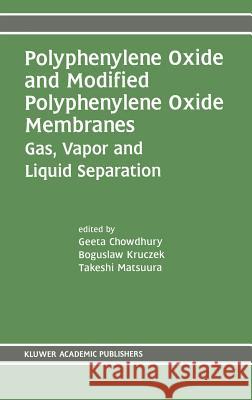 Polyphenylene Oxide and Modified Polyphenylene Oxide Membranes: Gas, Vapor and Liquid Separation Chowdhury, Geeta 9780792375111 Kluwer Academic Publishers - książka