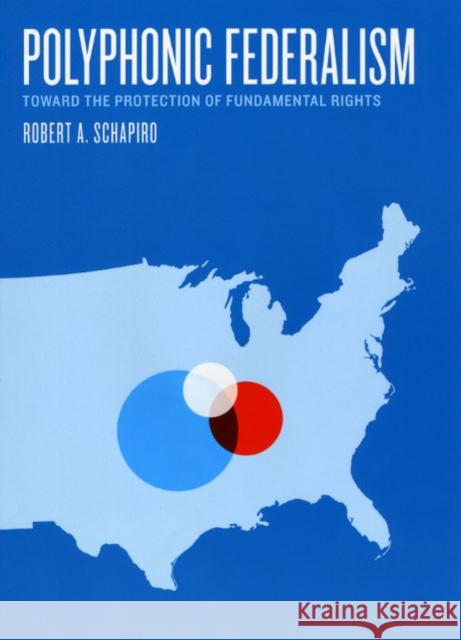 Polyphonic Federalism: Toward the Protection of Fundamental Rights Robert A. Schapiro 9780226736624 University of Chicago Press - książka