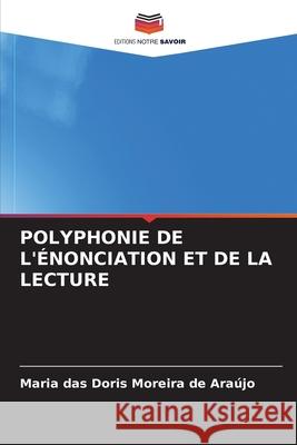 POLYPHONIE DE L'ÉNONCIATION ET DE LA LECTURE Araújo, Maria das Doris Moreira de 9786208814533 Editions Notre Savoir - książka