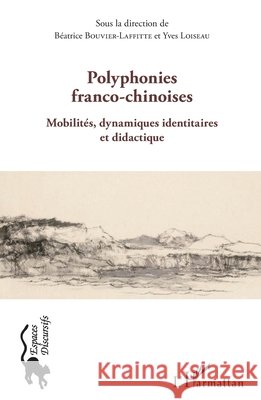 Polyphonies franco-chinoises: Mobilit?s, dynamiques identitaires et didactique Bouvier Laffitte Beatrice                9782343072791 Editions L'Harmattan - książka
