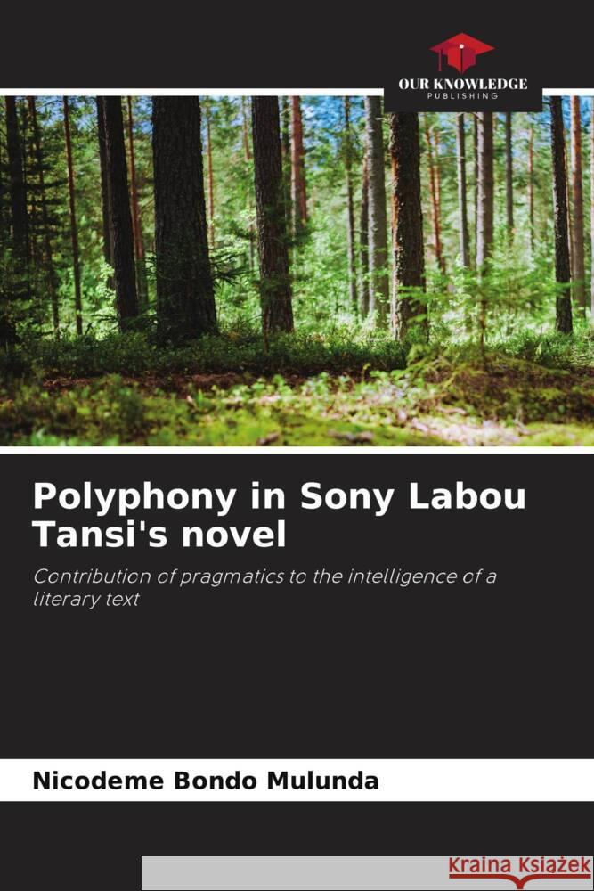 Polyphony in Sony Labou Tansi's novel Bondo Mulunda, Nicodeme 9786203703405 Our Knowledge Publishing - książka