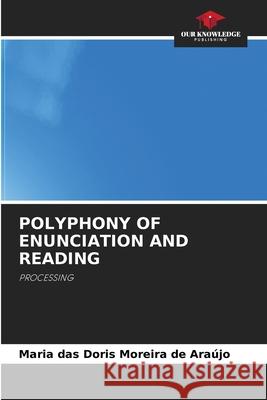 POLYPHONY OF ENUNCIATION AND READING Araújo, Maria das Doris Moreira de 9786208814502 Our Knowledge Publishing - książka