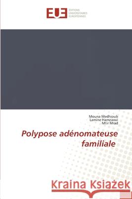 Polypose adénomateuse familiale Medhioub, Mouna 9786202540957 Editions Universitaires Europeennes - książka