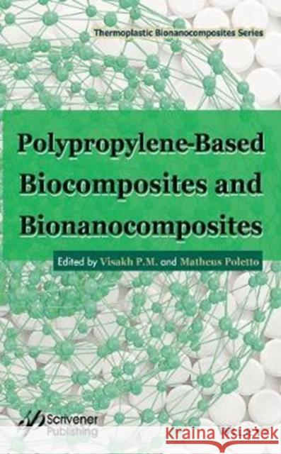Polypropylene-Based Biocomposites and Bionanocomposites Visakh P Matheus Poletto 9781119283560 John Wiley & Sons - książka
