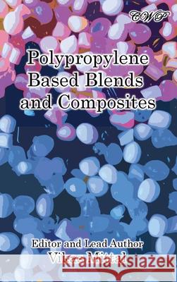 Polypropylene Based Blends and Composites Vikas Mittal 9781922617125 Central West Publishing - książka