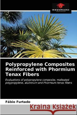 Polypropylene Composites Reinforced with Phormium Tenax Fibers Fábio Furtado 9786202846202 Our Knowledge Publishing - książka