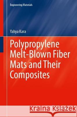 Polypropylene Melt-Blown Fiber Mats and Their Composites Yahya Kara   9783031325762 Springer International Publishing AG - książka