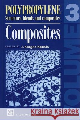 Polypropylene Structure, Blends and Composites: Volume 3 Composites Karger-Kocsis, J. 9780412614309 Kluwer Academic Publishers - książka