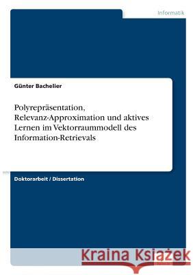 Polyrepräsentation, Relevanz-Approximation und aktives Lernen im Vektorraummodell des Information-Retrievals Bachelier, Günter 9783838665634 Diplom.de - książka