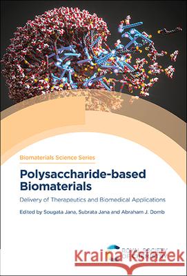 Polysaccharide-Based Biomaterials: Delivery of Therapeutics and Biomedical Applications Sougata Jana Subrata Jana Abraham J. Domb 9781839164989 Royal Society of Chemistry - książka