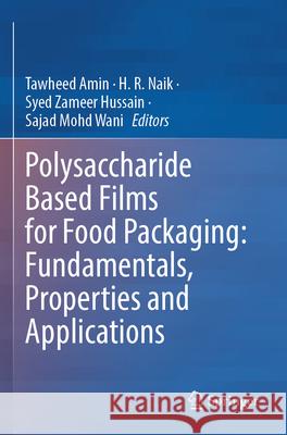 Polysaccharide Based Films for Food Packaging: Fundamentals, Properties and Applications Tawheed Amin H. R. Naik Syed Zameer Hussain 9789819949007 Springer - książka