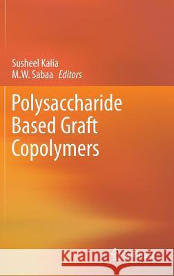 Polysaccharide Based Graft Copolymers Susheel Kalia M. W. Sabaa 9783642365652 Springer - książka
