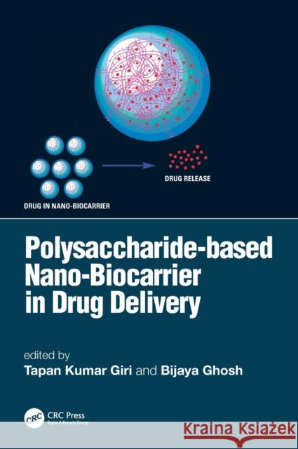 Polysaccharide Based Nano-Biocarrier in Drug Delivery Tapan Kumar Giri Bijaya Ghosh 9781138481114 CRC Press - książka