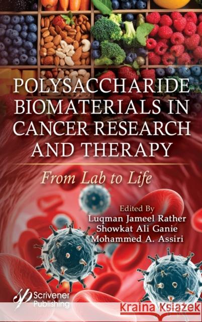 Polysaccharide Biomaterials in Cancer Research and Therapy: From Lab to Life Luqman Jameel Rather Showkat Al Mohammed A. Assiri 9781394345441 Wiley-Scrivener - książka