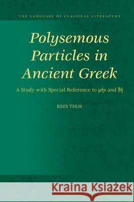 Polysemous Particles in Ancient Greek: A Study with Special Reference to μήν And δή Kees Thijs 9789004714984 Brill - książka