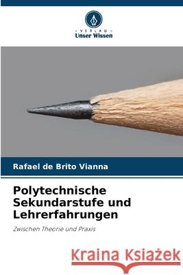 Polytechnische Sekundarstufe und Lehrerfahrungen de Brito Vianna, Rafael 9786209141898 Verlag Unser Wissen - książka