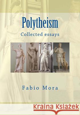 Polytheism: Collected essays Mora, Fabio 9781979841191 Createspace Independent Publishing Platform - książka