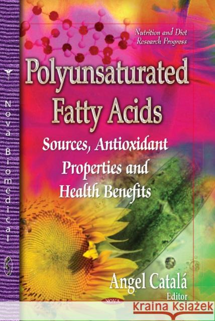 Polyunsaturated Fatty Acids: Sources, Antioxidant Properties & Health Benefits Angel Catala 9781629481517 Nova Science Publishers Inc - książka