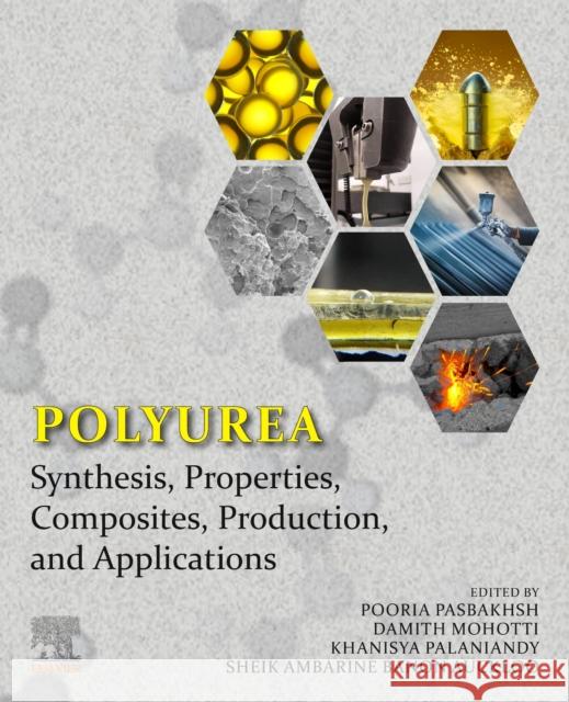 Polyurea: Synthesis, Properties, Composites, Production, and Applications Pooria Pasbakhsh Damith Mohotti Khanisya Palaniandy 9780323994507 Elsevier - książka