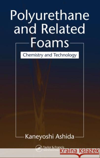 Polyurethane and Related Foams: Chemistry and Technology Ashida, Kaneyoshi 9781587161599 CRC Press - książka