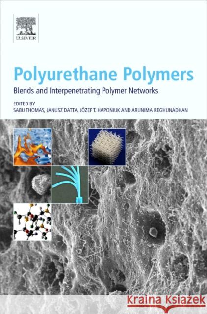 Polyurethane Polymers: Blends and Interpenetrating Polymer Networks Thomas, Sabu 9780128040393 Elsevier - książka