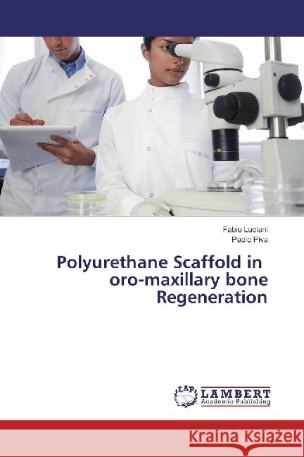 Polyurethane Scaffold in oro-maxillary bone Regeneration Luciani, Fabio; Piva, Paolo 9783659971778 LAP Lambert Academic Publishing - książka