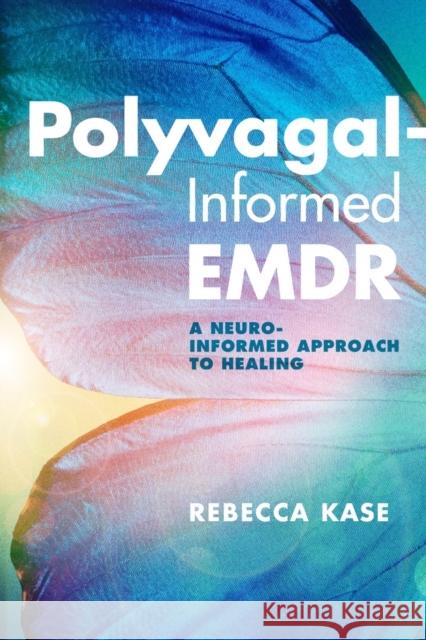 Polyvagal-Informed Emdr: A Neuro-Informed Approach to Healing Kase, Rebecca 9781324030317 WW Norton & Co - książka