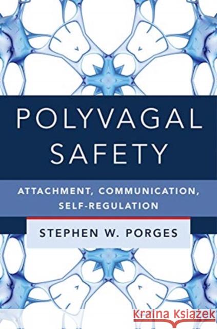 Polyvagal Safety: Attachment, Communication, Self-Regulation Stephen W. Porges 9781324016274 WW Norton & Co - książka