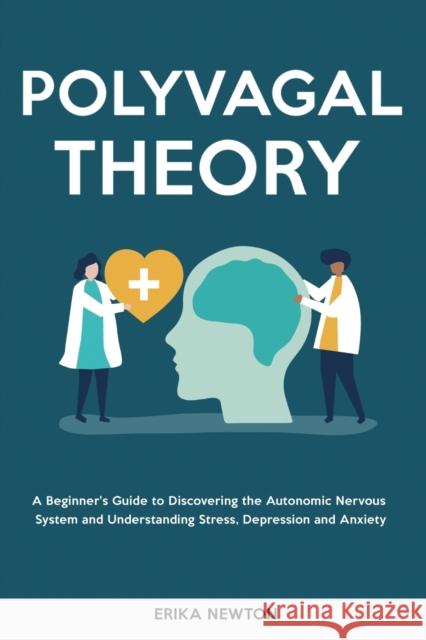 Polyvagal Theory: A Beginner's Guide to Discovering the Autonomic Nervous System and Understanding Stress, Depression and Anxiety Erika Newton   9781914909511 High Value Audiobooks - książka