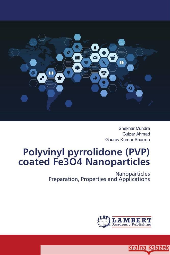 Polyvinyl pyrrolidone (PVP) coated Fe3O4 Nanoparticles Mundra, Shekhar, Ahmad, Gulzar, Sharma, Gaurav Kumar 9786206685296 LAP Lambert Academic Publishing - książka